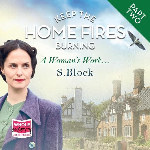 book cover for Keep the Home Fires Burning - Part Two - A Woman's Work...