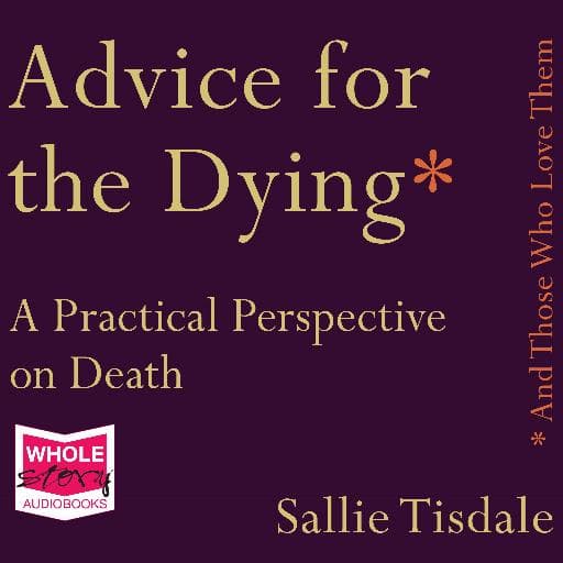 book cover for Advice for the Dying (and Those Who Love Them)